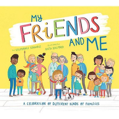 My Friends and Me : A Celebration of Different Kinds of Families -  by Stephanie Stansbie (Hardcover)