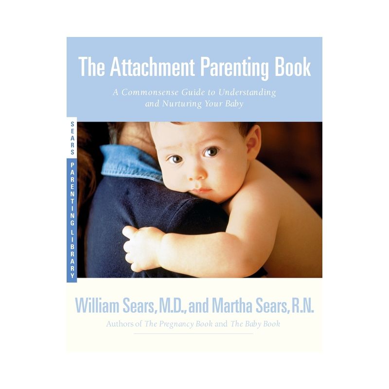 The Attachment Parenting Book - (Sears Parenting Library) by  Martha Sears & William Sears (Paperback), 1 of 2