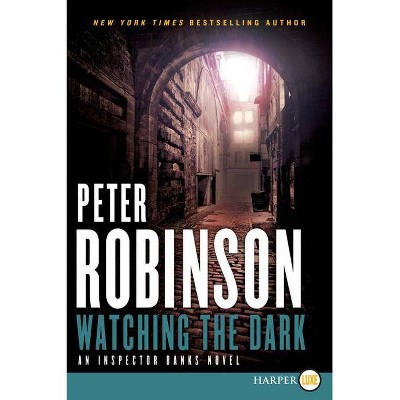 Watching the Dark - (Inspector Banks Novels) Large Print by  Peter Robinson (Paperback)