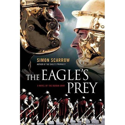 The Eagle's Prey - by  Simon Scarrow (Paperback)