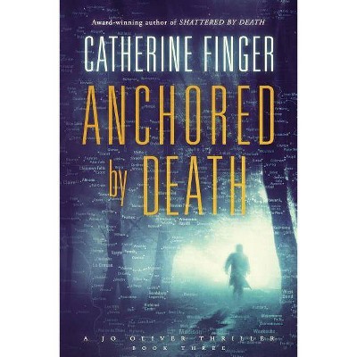 Anchored By Death - (Jo Oliver Thriller) by  Catherine Finger (Paperback)