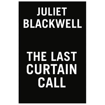 The Last Curtain Call - (Haunted Home Renovation) by  Juliet Blackwell (Paperback)