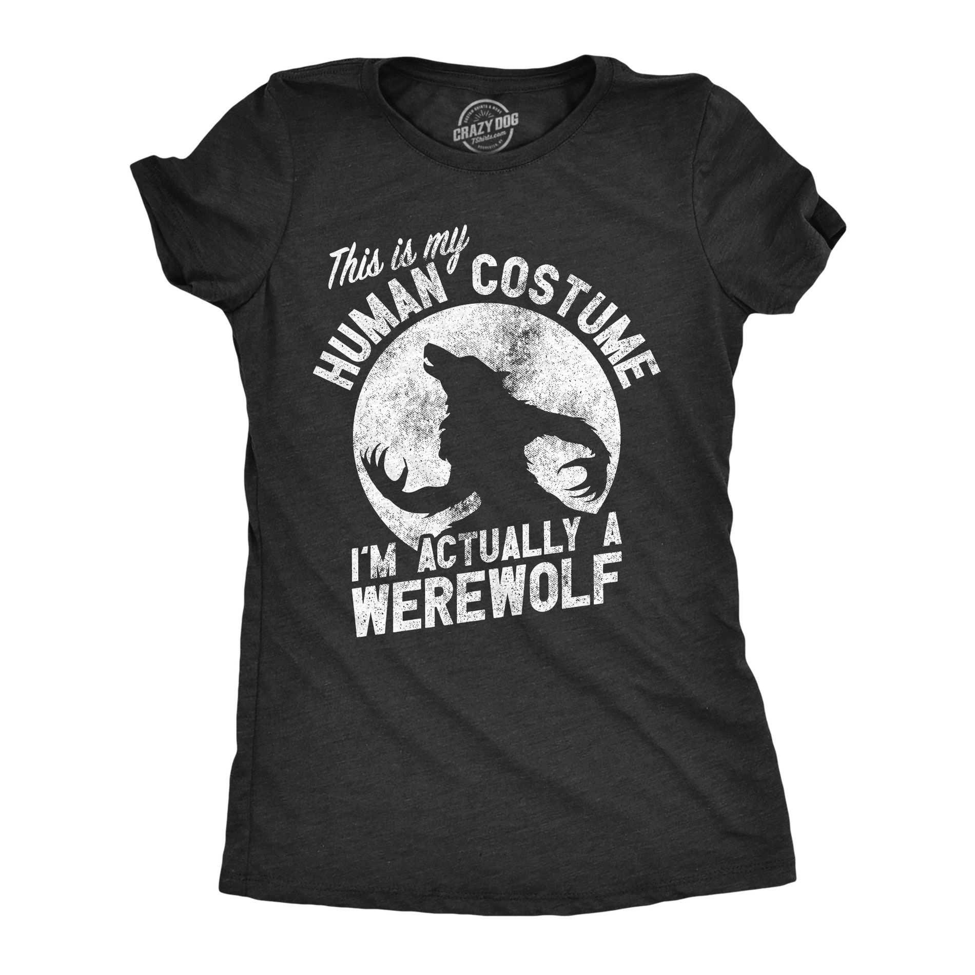 Womens This Is My Human Disguise Im Actually A Werewolf T Shirt Funny Halloween Joke Tee for Ladies - Crazy Dog Women's T Shirt For Halloween Season