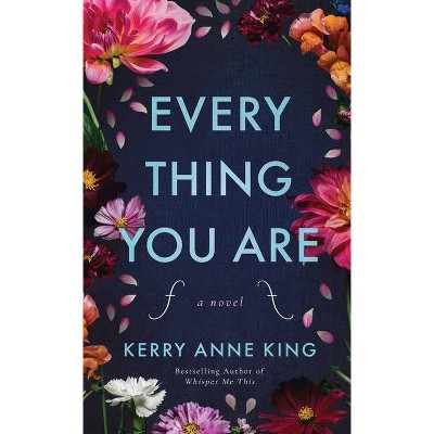 Everything You Are - by  Kerry Anne King (Paperback)