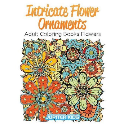 Intricate Flower Ornaments - by  Jupiter Kids (Paperback)