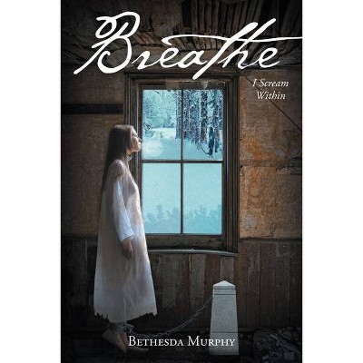 Breathe - by  Bethesda Murphy (Paperback)