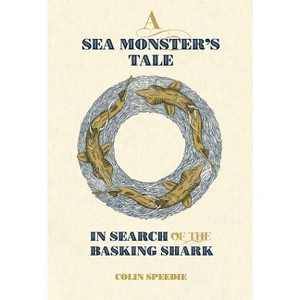 A Sea Monster's Tale - (Wild Nature Press) by  Colin Speedie (Hardcover) - 1 of 1