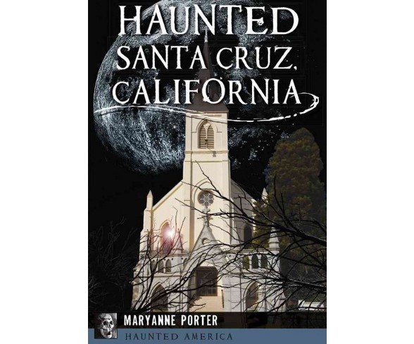 Haunted Santa Cruz, California (Paperback) (Maryanne Porter)