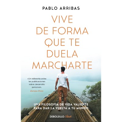 Vive de Forma Que Te Duela Marcharte / Live So That It Hurts to Leave - by  Pablo Arribas (Paperback)