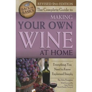 The Complete Guide to Making Your Own Wine at Home - (Back to Basics) 2nd Edition by  John N Peragine (Paperback) - 1 of 1