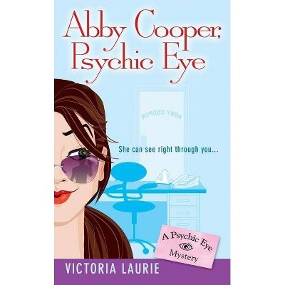 Abby Cooper: Psychic Eye - (Psychic Eye Mystery) by  Victoria Laurie (Paperback)