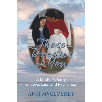 These Dreams of You - by  Ann McCloskey (Paperback)