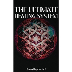 The Ultimate Healing System - by Donald Lepore N D - 1 of 1