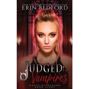 Judged by the Vampires - (House of Durand) by  Erin Bedford (Paperback) - 1 of 1