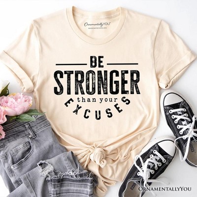 Be Stronger Than Your Excuses T-Shirt, Motivational Gym Workout Tee for Fitness Enthusiasts | OrnamentallyYou