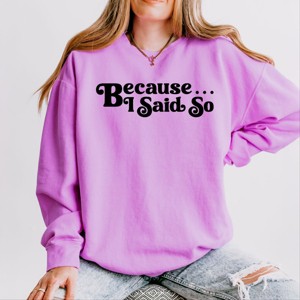 Simply Sage Market Because I Said So Lightweight Garment Dyed Sweatshirt - 1 of 4