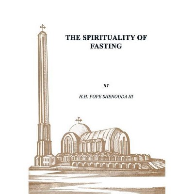 The Spirituality of Fasting - by  Pope Shenouda (Paperback)