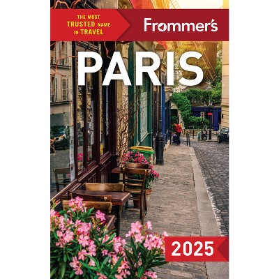 Frommer's Paris 2025 - (Complete Guide) 10th Edition by  Anna Brooke (Paperback)