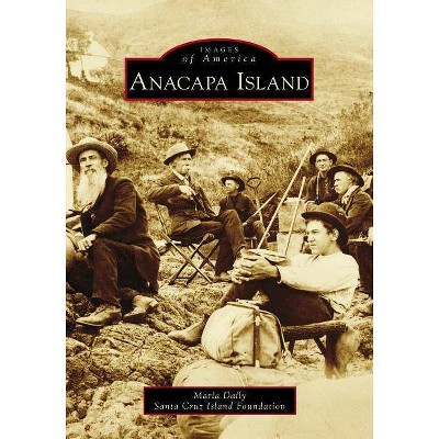 Anacapa Island - by  Marla Daily - Santa Cruz Island Foundation (Paperback)