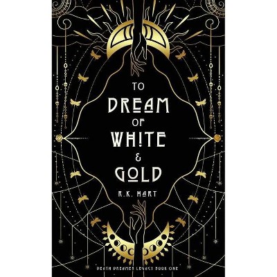 To Dream of White & Gold - (Death Dreamer Legacy) by  R K Hart (Paperback)