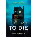 The Last To Die - By Kelly Garrett ( Paperback )