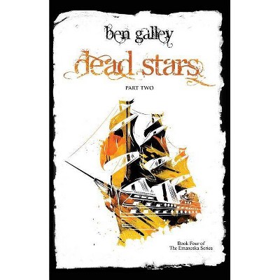 Dead Stars - Part Two - (Emaneska) by  Ben Galley (Paperback)