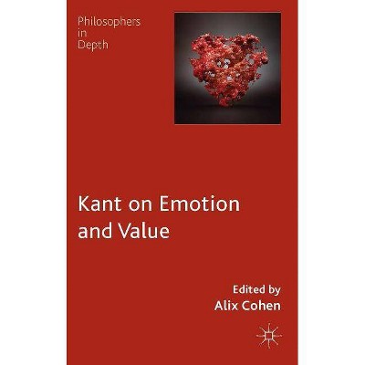 Kant on Emotion and Value - (Philosophers in Depth) by  A Cohen (Hardcover)