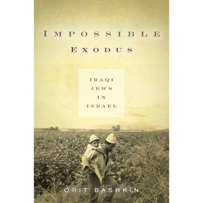 Impossible Exodus - (Stanford Studies in Middle Eastern and Islamic Societies and) by  Orit Bashkin (Hardcover)