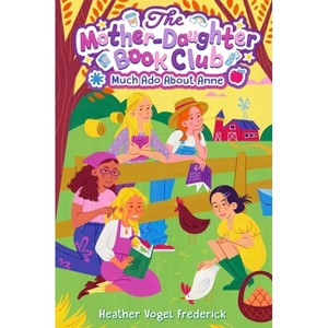 Much Ado about Anne - (Mother-Daughter Book Club) by  Heather Vogel Frederick (Hardcover) - 1 of 1