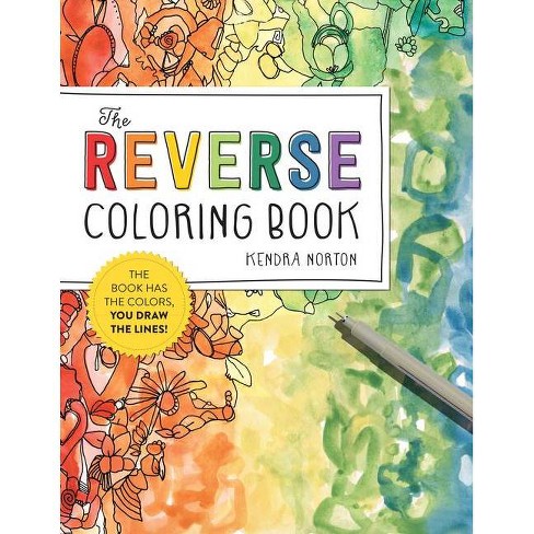 Download The Reverse Coloring Book R By Kendra Norton Paperback Target