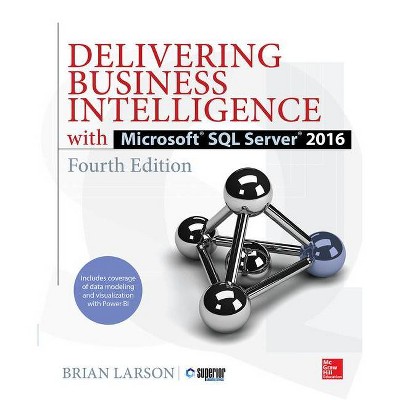 Delivering Business Intelligence with Microsoft SQL Server 2016, Fourth Edition - 4th Edition by  Brian Larson (Paperback)