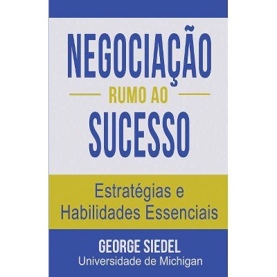 Negociação Rumo ao Sucesso - by  George J Siedel (Paperback)