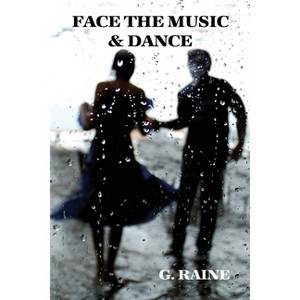 Face the Music & Dance - by  G Raine (Paperback) - 1 of 1
