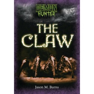 The Claw - (Demon Hunter) by  Jason M Burns (Paperback) - 1 of 1