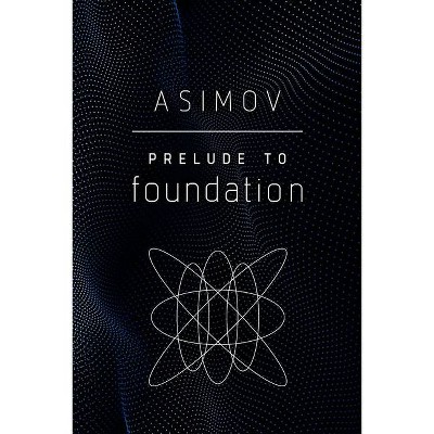 Prelude to Foundation - by  Isaac Asimov (Paperback)