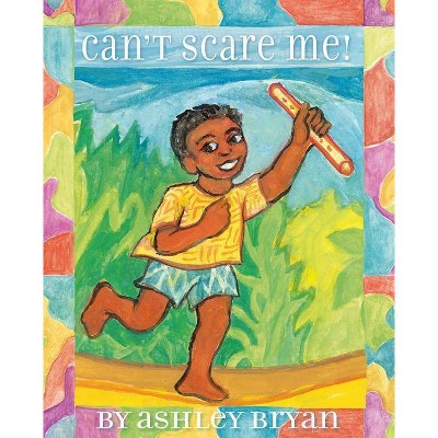 Can't Scare Me! - by  Ashley Bryan (Hardcover)