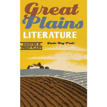 Great Plains Literature - (Discover the Great Plains) by  Linda Ray Pratt (Paperback)