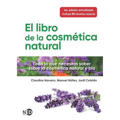 El Libro de la Cosmetica Natural - by  Claudina Navarro (Paperback)