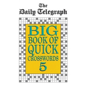 Daily Telegraph Big Book Quick Crosswords Book 5 - (Daily Telegraph Big Book of Quick Crosswords) by  Telegraph Group Limited (Paperback) - 1 of 1