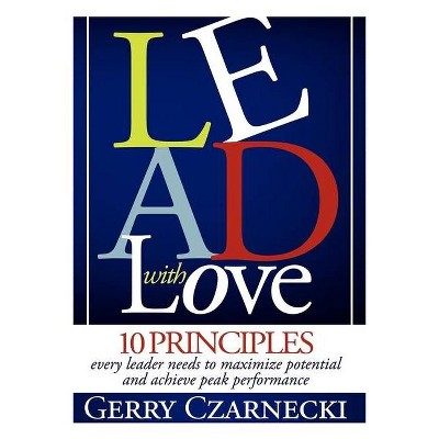 Lead with Love - by  Gerald M Czarnecki (Paperback)