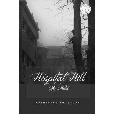 Hospital Hill - by  Anderson Katherine (Paperback)