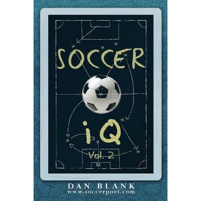 Soccer iQ - Vol. 2 - (Soccer IQ) by  Dan Blank (Paperback)