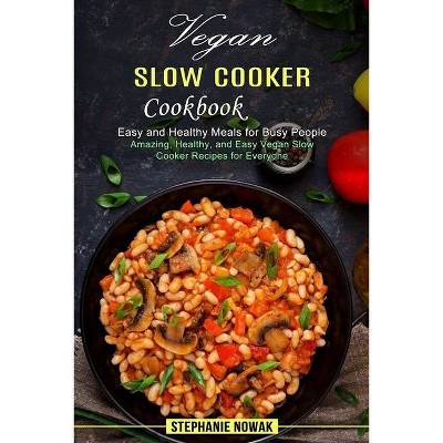 Vegan Slow Cooker Cookbook - by  Stephanie Nowak (Paperback)