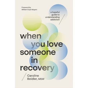 When You Love Someone in Recovery - by  Caroline Beidler Msw (Paperback) - 1 of 1
