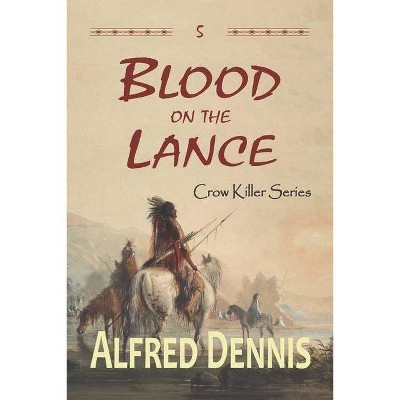 Blood on the Lance - (Crow Killer) by  Alfred Dennis (Paperback)