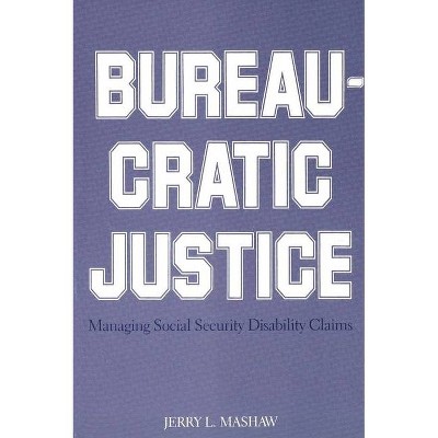 Bureaucratic Justice - by  Jerry L Mashaw (Paperback)