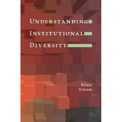 Understanding Institutional Diversity - (Princeton Paperbacks) by  Elinor Ostrom (Paperback)