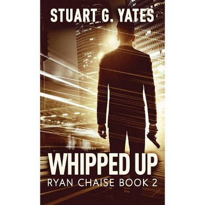 Whipped Up - (Ryan Chaise) by  Stuart G Yates (Hardcover)