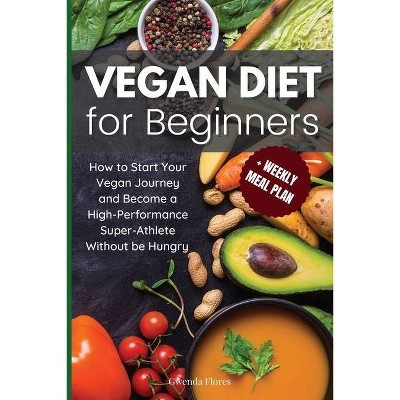 Vegan Diet for Beginners - by  Gwenda Flores (Paperback)