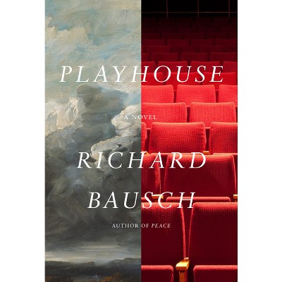 Playhouse - by  Richard Bausch (Hardcover)